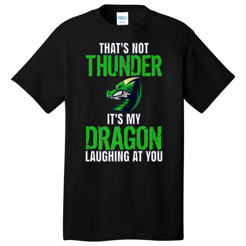 Thats Not Thunder Thats My Dragon Laughing At You Basic T-shirt by bediracando3 | Artistshot