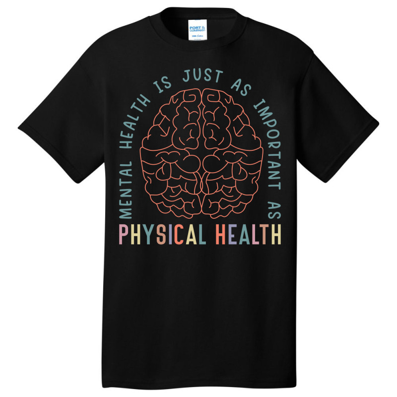 Mental Health Is Just As Important Physical Health Basic T-shirt | Artistshot