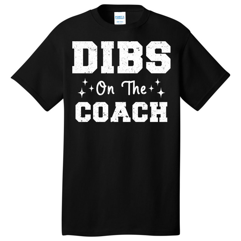 Dibs On The Coach Football Coach High School Coach Basic T-shirt by strosesimonsf | Artistshot