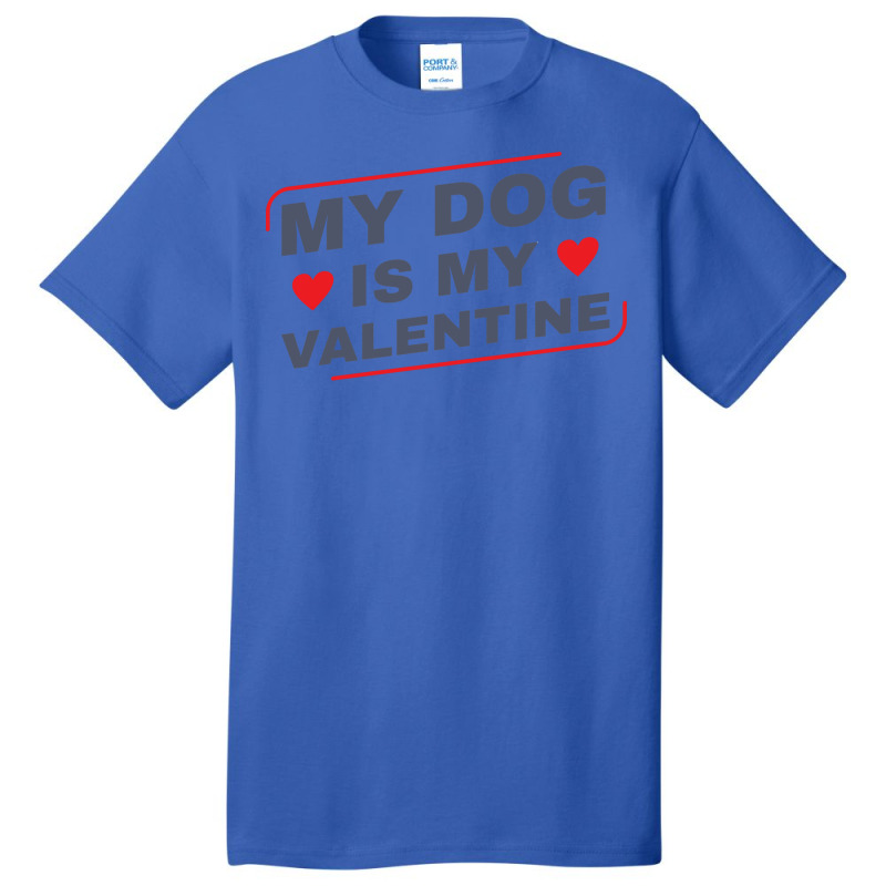 My Dog Is My Valentine Dog Owner Design For Women Basic T-shirt | Artistshot