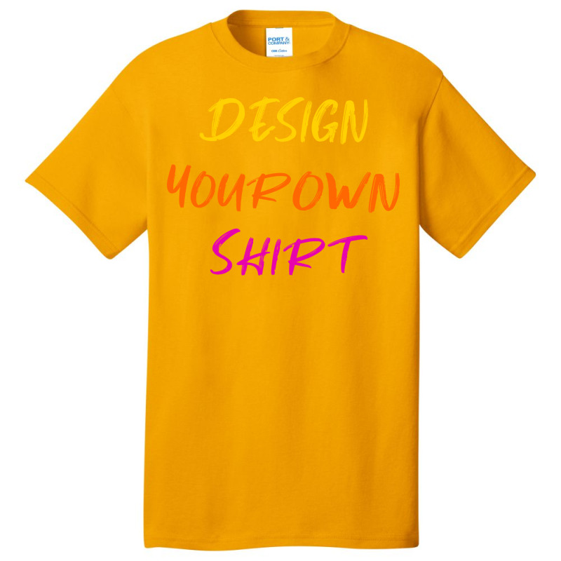 Design Your Own Shirt Basic T-shirt | Artistshot