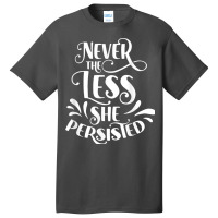 Nevertheless She Persisted Feminist Female Woman G Basic T-shirt | Artistshot