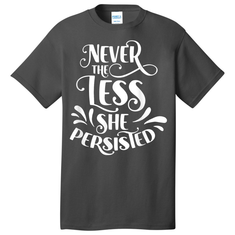 Nevertheless She Persisted Feminist Female Woman G Basic T-shirt | Artistshot