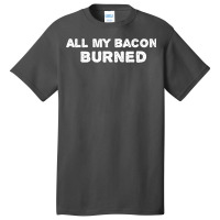 All My Bacon Burned   Calcifer Basic T-shirt | Artistshot