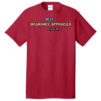 Best Insurance Appraiser Ever Nice Gift Idea (1) Basic T-shirt | Artistshot