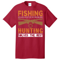 Fishing Solves Most Of My Problems Hunting Solves Basic T-shirt | Artistshot