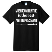 Antidepressant Mushroom Hunting Mushrooms Mushroom Basic T-shirt | Artistshot