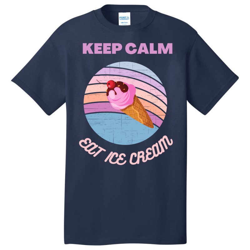 Keep Calm And Eat Ice Cream Quote Basic T-shirt | Artistshot