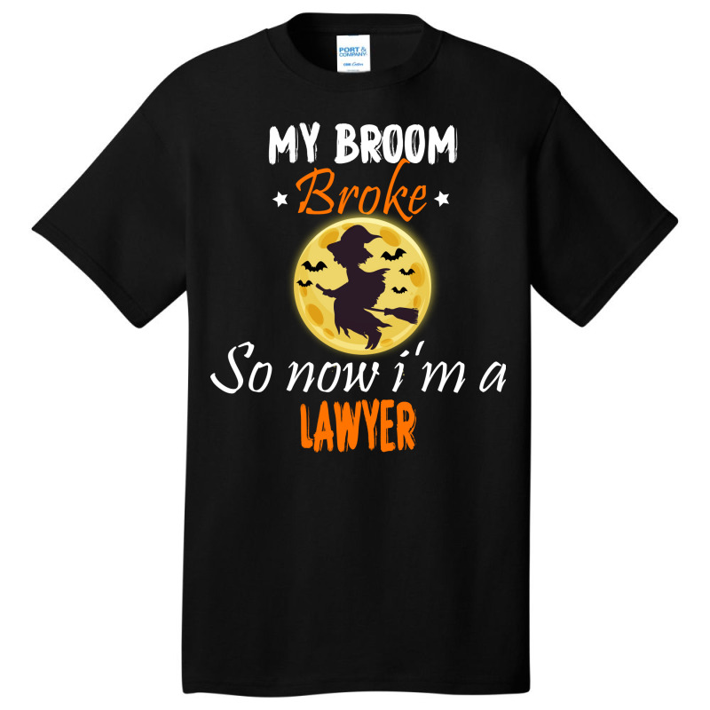 My Broom Broke So Now Im A Lawyer Lawyer Halloween Basic T-shirt by tindokveh | Artistshot