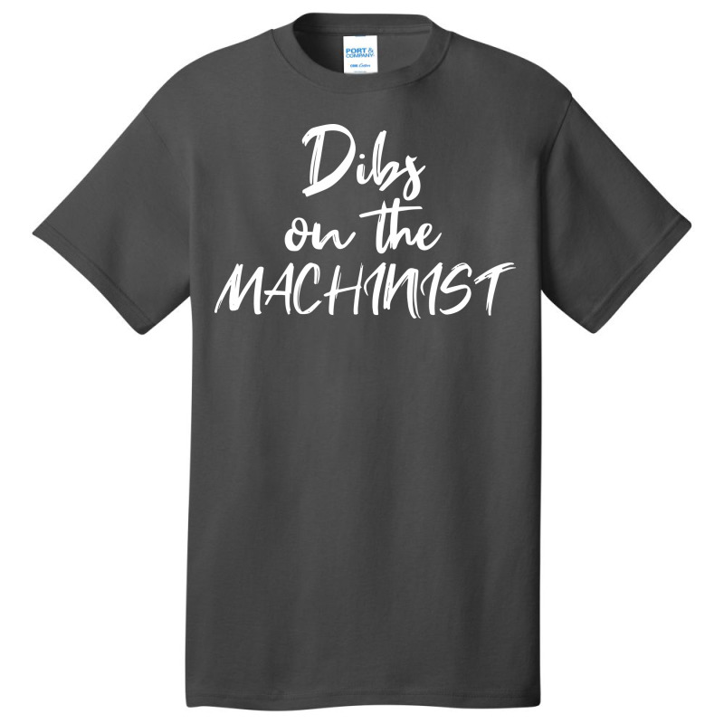 Machining Girlfriend Wife Dibs On The Machinist Mu Basic T-shirt | Artistshot