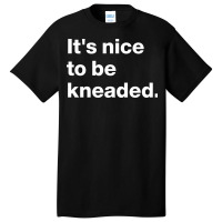 Massage Therapistits Nice To Be Kneaded Funny Desi Basic T-shirt | Artistshot