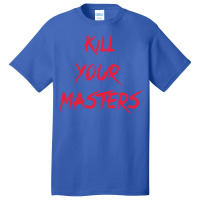 Kill Your Masters Blue Basic T-shirt | Artistshot