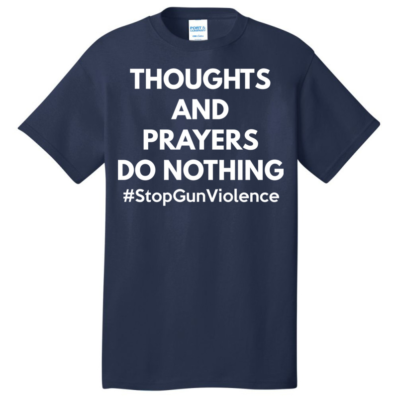 Thoughts And Prayers Do Nothing Shirt   National S Basic T-shirt | Artistshot