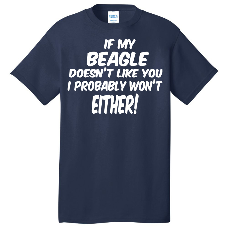 If My Beagle Doesn't Like You I Probably Won't Eit Basic T-shirt | Artistshot