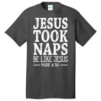 Jesus Took Naps Be Like Jesus Basic T-shirt | Artistshot