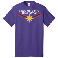 I Have Nothing To Prove To You Basic T-shirt | Artistshot