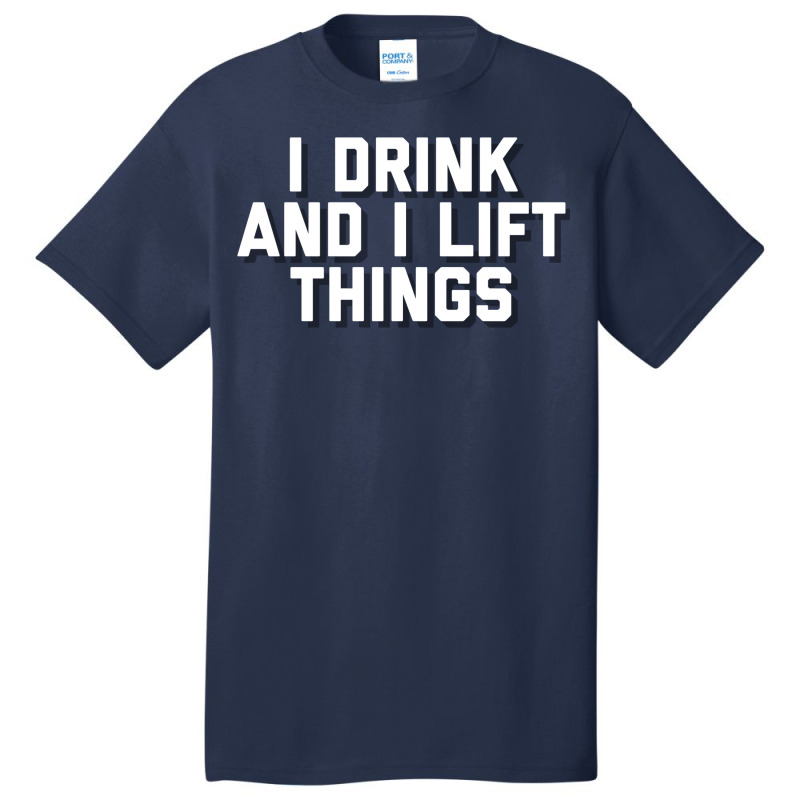 I Drink And I Lift Things Basic T-shirt | Artistshot