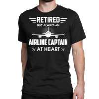 Retired But Always An Airline Captain At Heart Classic T-shirt | Artistshot