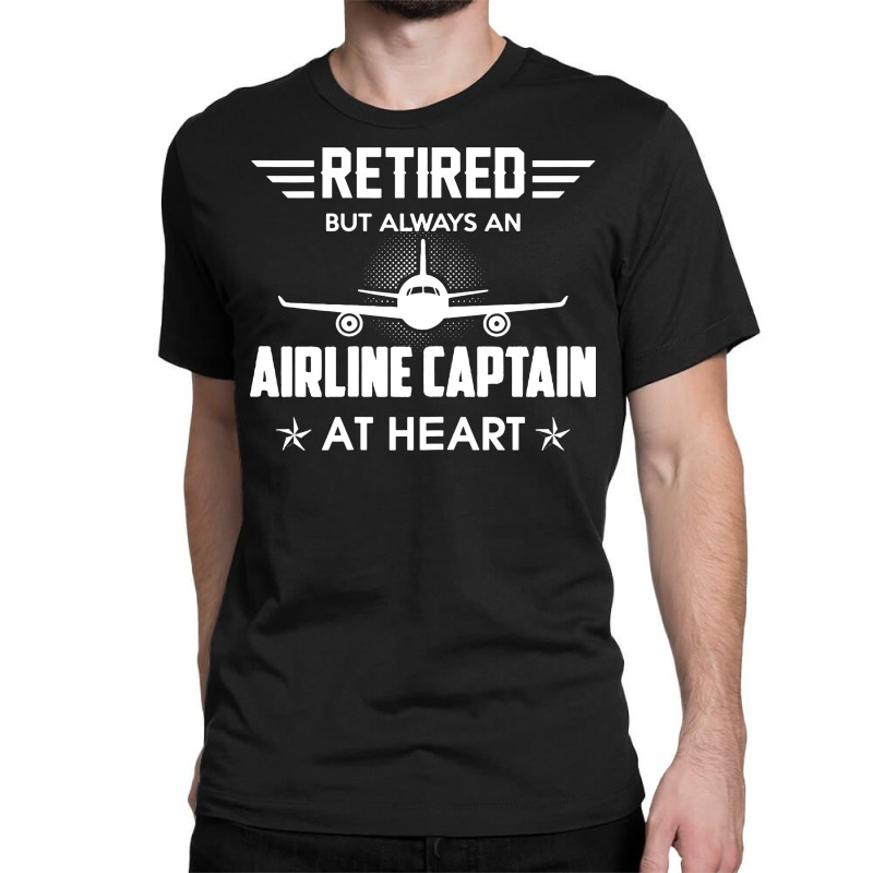 Retired But Always An Airline Captain At Heart Classic T-shirt | Artistshot