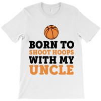 Born To Shoot Hoops With Uncle Basketball Baby T-shirt | Artistshot