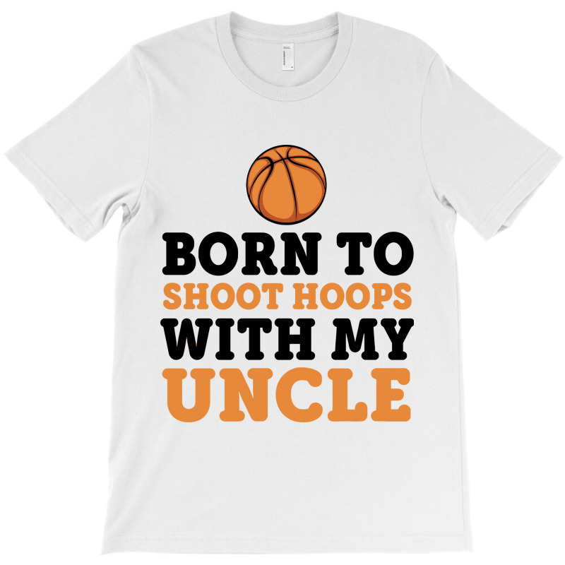 Born To Shoot Hoops With Uncle Basketball Baby T-shirt | Artistshot