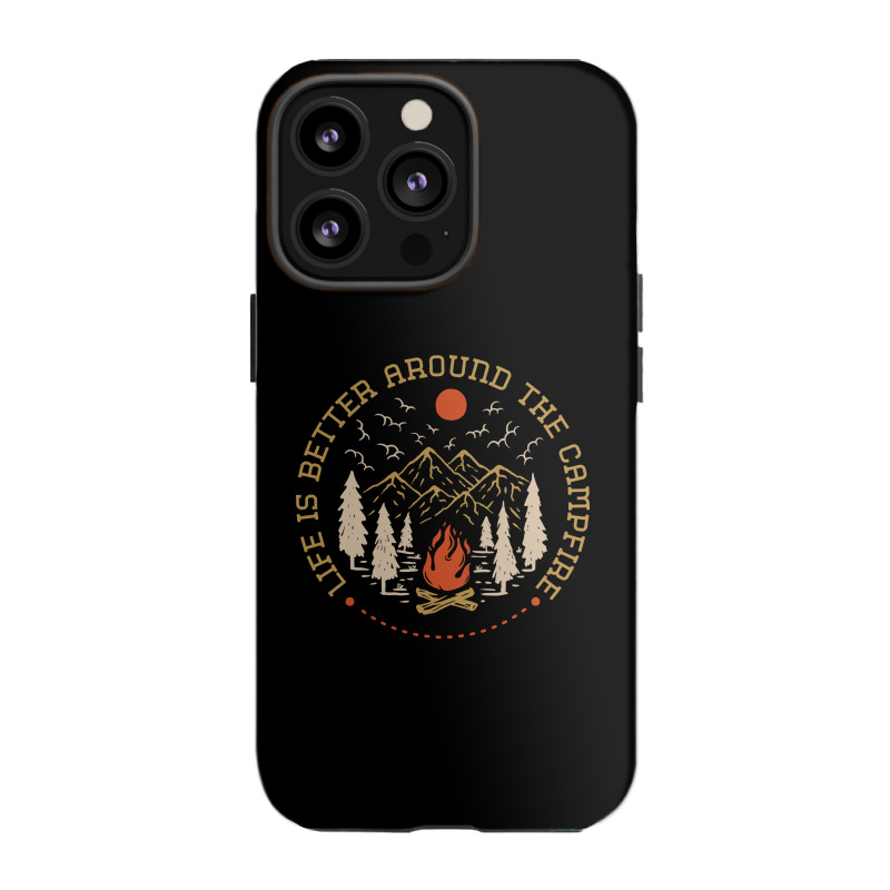 Life Is Better Around The Campfire Iphone 13 Pro Case | Artistshot