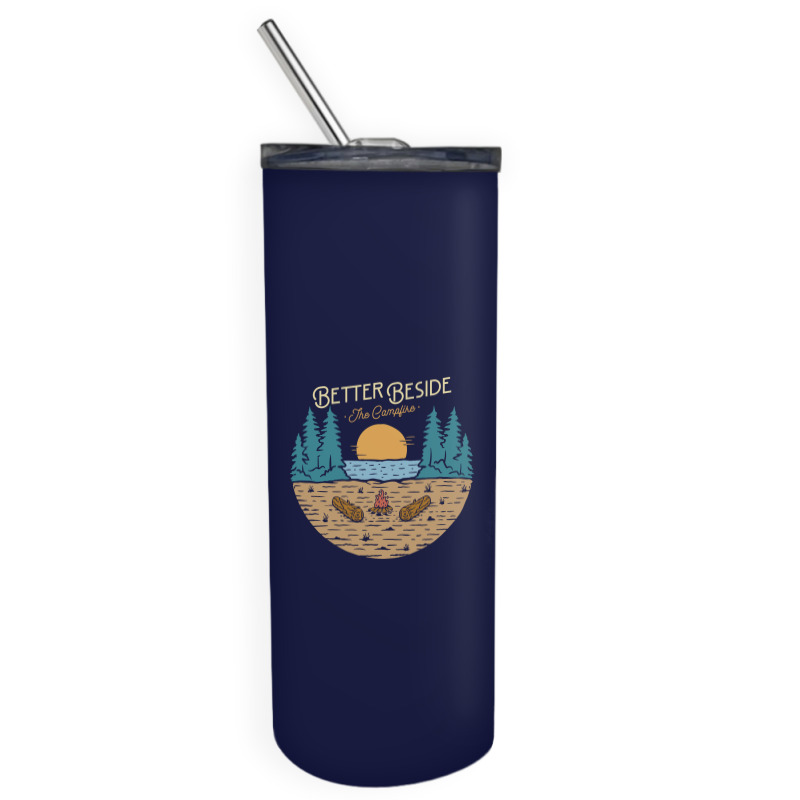 Better Beside The Campfire Skinny Tumbler | Artistshot