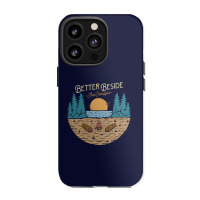 Better Beside The Campfire Iphone 13 Pro Case | Artistshot