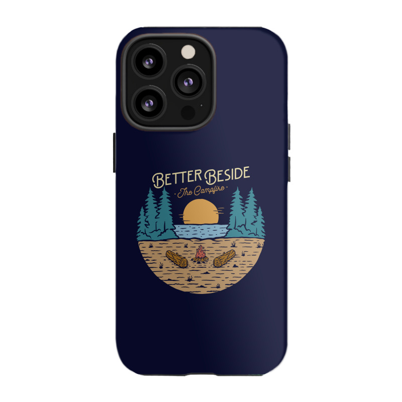 Better Beside The Campfire Iphone 13 Pro Case | Artistshot