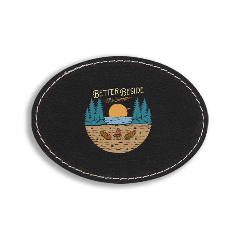 Better Beside The Campfire Oval Leatherette Patch | Artistshot