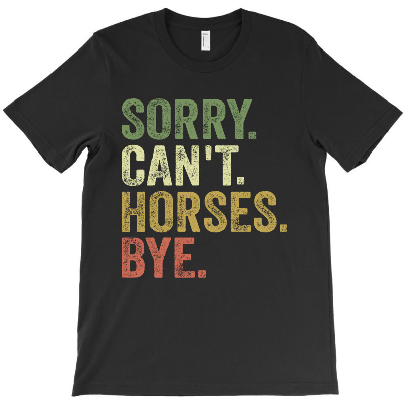 Sorry Can't Horses Bye T-shirt | Artistshot