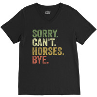 Sorry Can't Horses Bye V-neck Tee | Artistshot