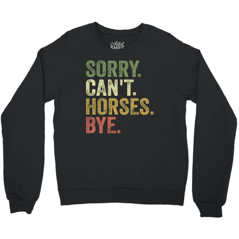 Sorry Can't Horses Bye Crewneck Sweatshirt | Artistshot