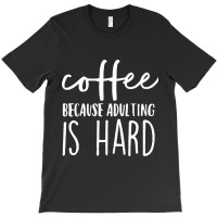 Adulting Is Hard T-shirt | Artistshot