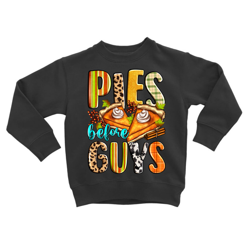 Pies Before Guys Toddler Sweatshirt by Zillion Design Studio | Artistshot