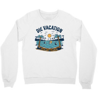 Die Vacation Crewneck Sweatshirt | Artistshot