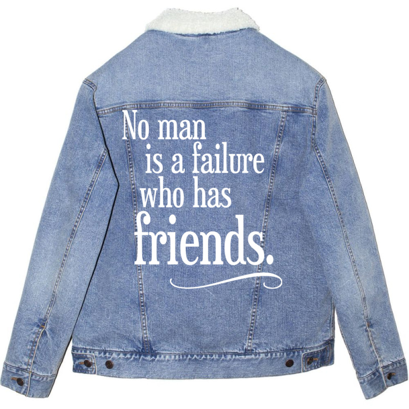 No Man Is A Failure Who Has Friends Unisex Sherpa-lined Denim Jacket | Artistshot