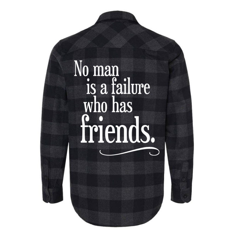 No Man Is A Failure Who Has Friends Flannel Shirt | Artistshot