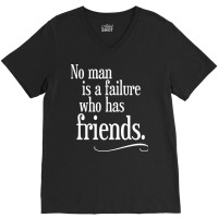 No Man Is A Failure Who Has Friends V-neck Tee | Artistshot