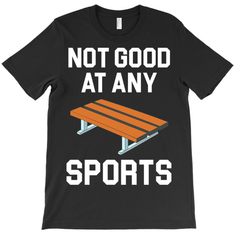 Not Good At Any Sports   Buddy Bench Joke T-shirt | Artistshot