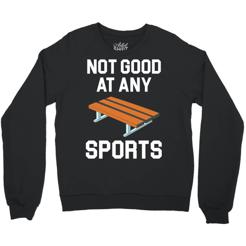 Not Good At Any Sports   Buddy Bench Joke Crewneck Sweatshirt | Artistshot