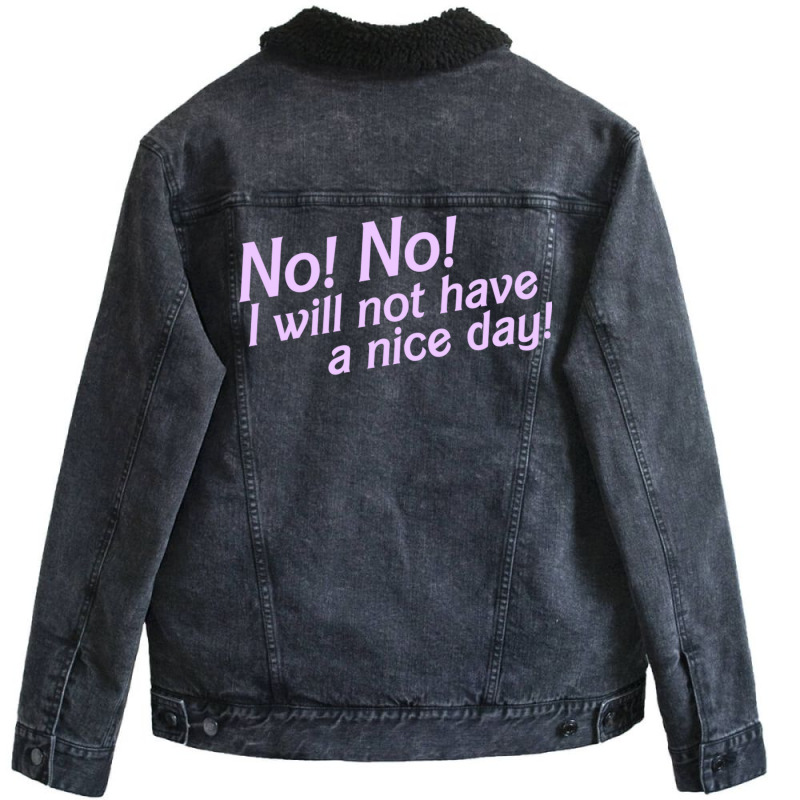 No I Will Not Have A Nice Day! Unisex Sherpa-lined Denim Jacket | Artistshot