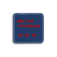 Now I Have A Machine Gun Ho Ho Ho Square Leatherette Patch | Artistshot