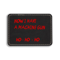 Now I Have A Machine Gun Ho Ho Ho Rectangle  Leatherette Patch | Artistshot