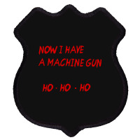 Now I Have A Machine Gun Ho Ho Ho Shield Patch | Artistshot