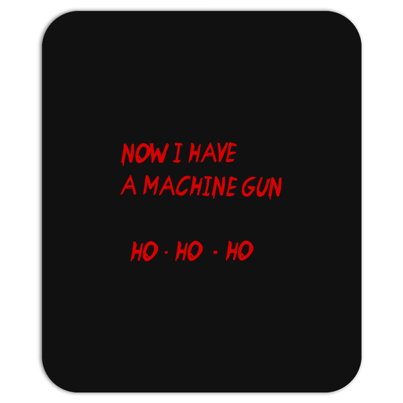 Now I Have A Machine Gun Ho Ho Ho Mousepad | Artistshot