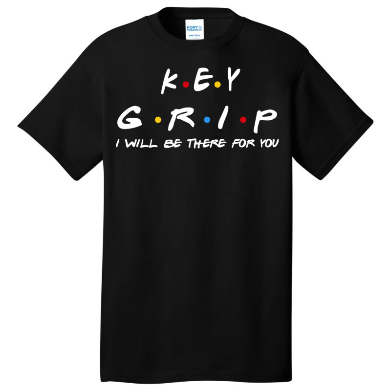 Key Grip   I'll Be There For You Gifts Basic T-shirt | Artistshot