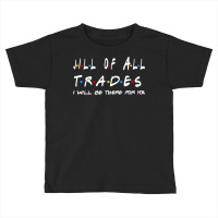 Jill Of All Trades   I'll Be There For You Gifts Toddler T-shirt | Artistshot