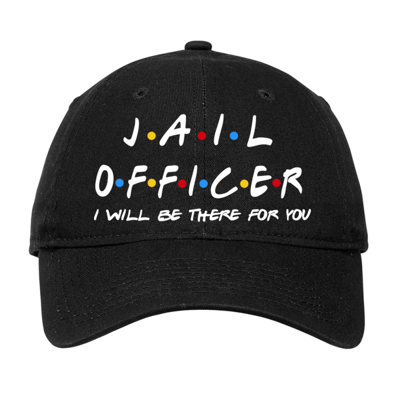 Jail Officer   I'll Be There For You Gifts Adjustable Cap | Artistshot