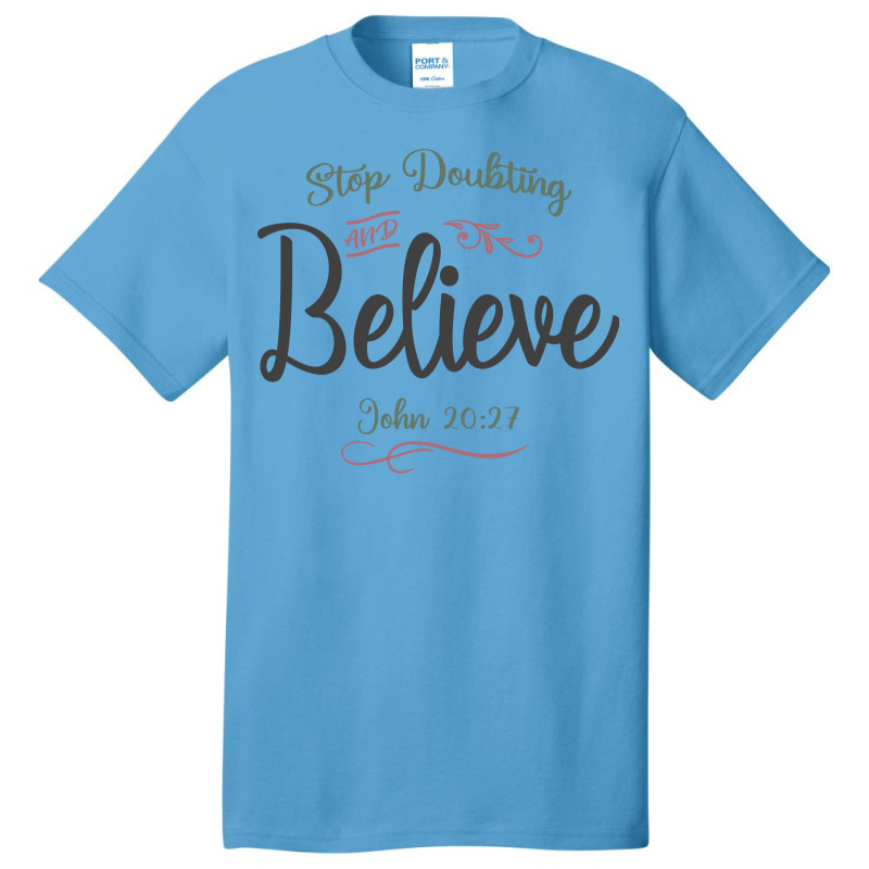 Faith Ignited - Stop Doubting And Believe Design Basic T-shirt | Artistshot